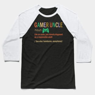 Gamer Uncle Like A Uncle Just Coleverly Disguised As A Responsible Adult Also Handsome Exceptional Baseball T-Shirt